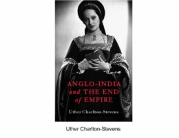 Uther Charlton-Stevens: Anglo-India and the end of Empire