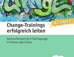 Neu: Change-Trainings erfolgreich leiten – Reloaded. Seminarfahrplan zu Veränderungsmanagement