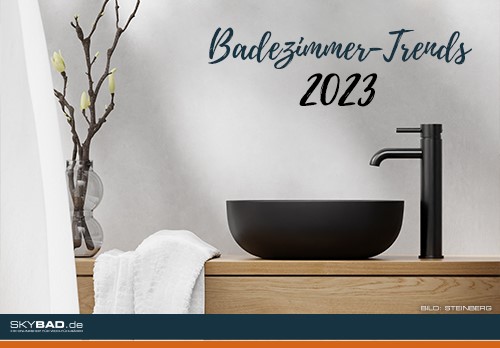 Die Badezimmer Trends 2023 (Die Bildrechte liegen bei dem Verfasser der Mitteilung.)