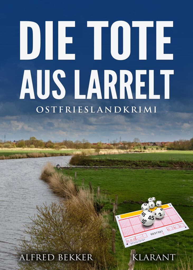 Ostfrieslandkrimi "Die Tote aus Larrelt" von Alfred Bekker (Klarant Verlag