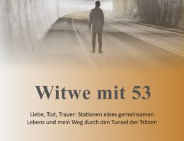 Neu erschienenes Buch „Witwe mit 53“ über ein erfülltes Leben, den plötzlichen Tod und den Umgang mit Trauer