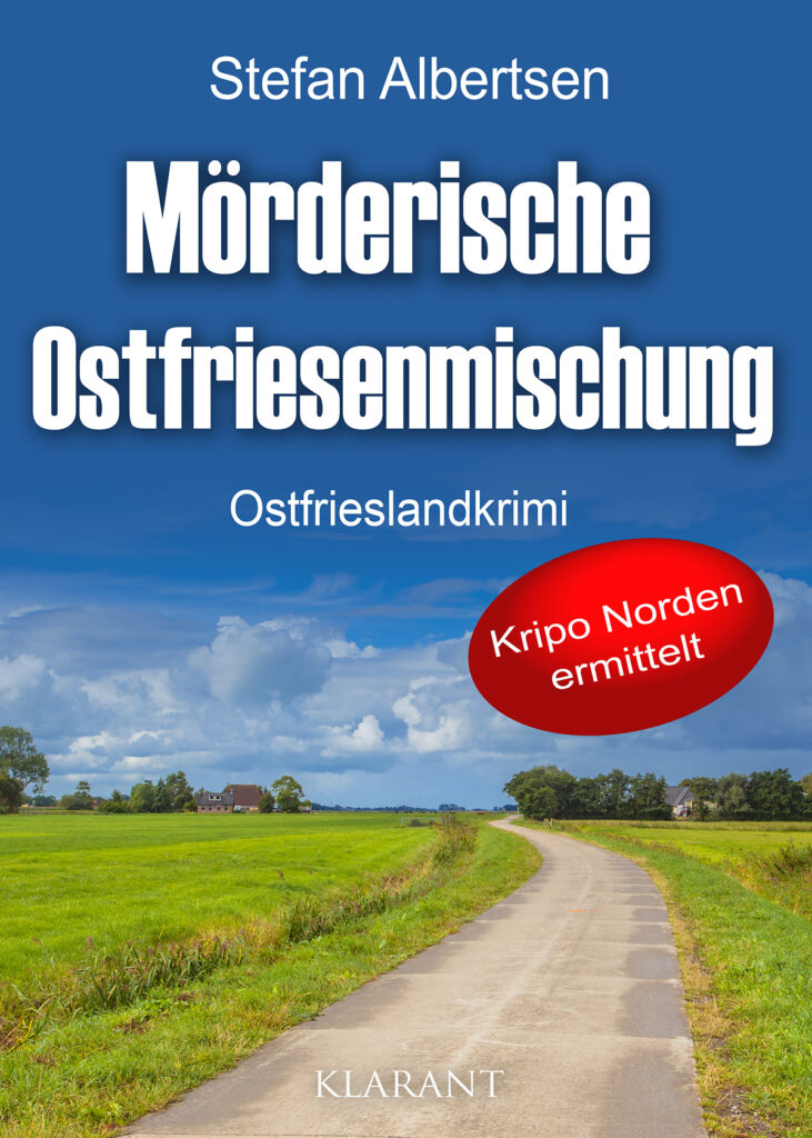 Ostfrieslandkrimi "Mörderische Ostfriesenmischung" von Stefan Albertsen (Klarant Verlag