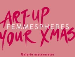 Art-up your Xmas - künstlerische Verkaufsschau FEMMESPHERES