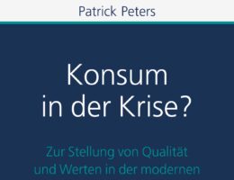 Patrick Peters: Konsum in der Krise? Zur Stellung von Qualität und Werten in der modernen Wegwerfgesellschaft. Kohlhammer Verlag