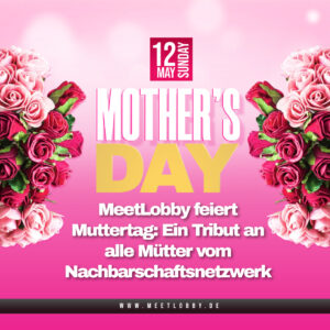 MeetLobby feiert Muttertag: Eine Hommage an Mütter weltweit