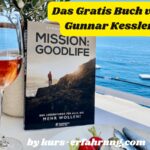 Mission Goodlife - Das Gratis Buch von Gunnar Kessler